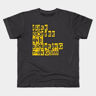 I like coffee and breaking Things! Kids T-Shirt